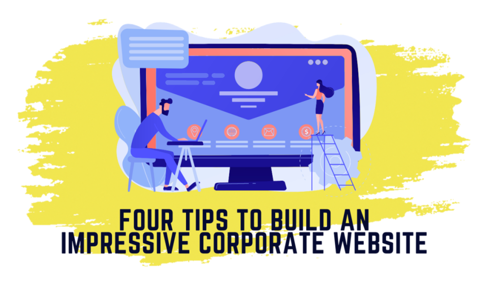 Four Tips to Build an Impressive Corporate Website