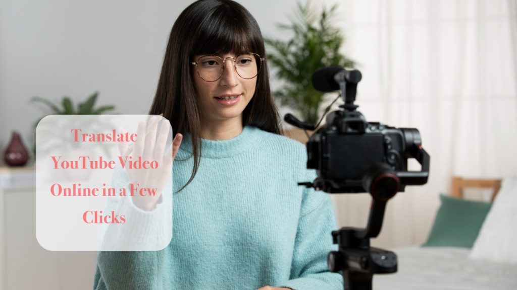 How to Translate Your YouTube Video Online in a Few Clicks In 2024