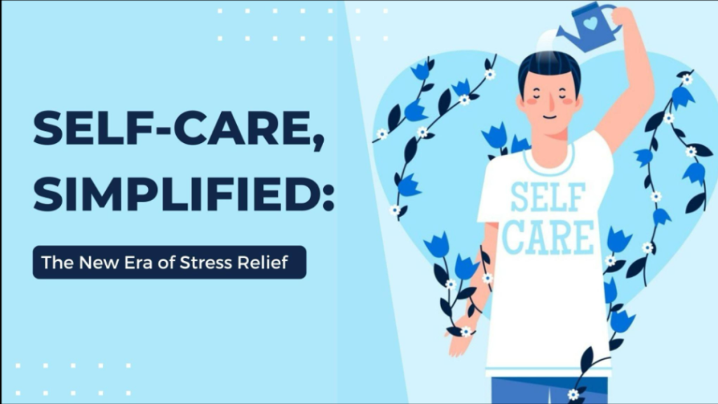 Self-Care, Simplified The New Era of Stress Relief