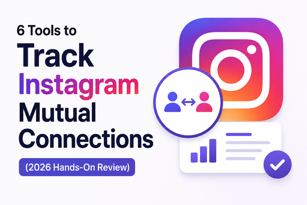 6 Tools to Track Instagram Mutual Connections (2026 Hands-On Review) Image 1 of Tab 1